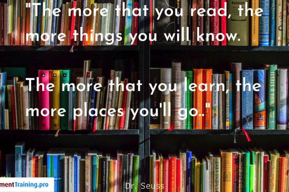 Library with visible quote: The more that you read, the more things you will know. The more that you learn, the more places you go